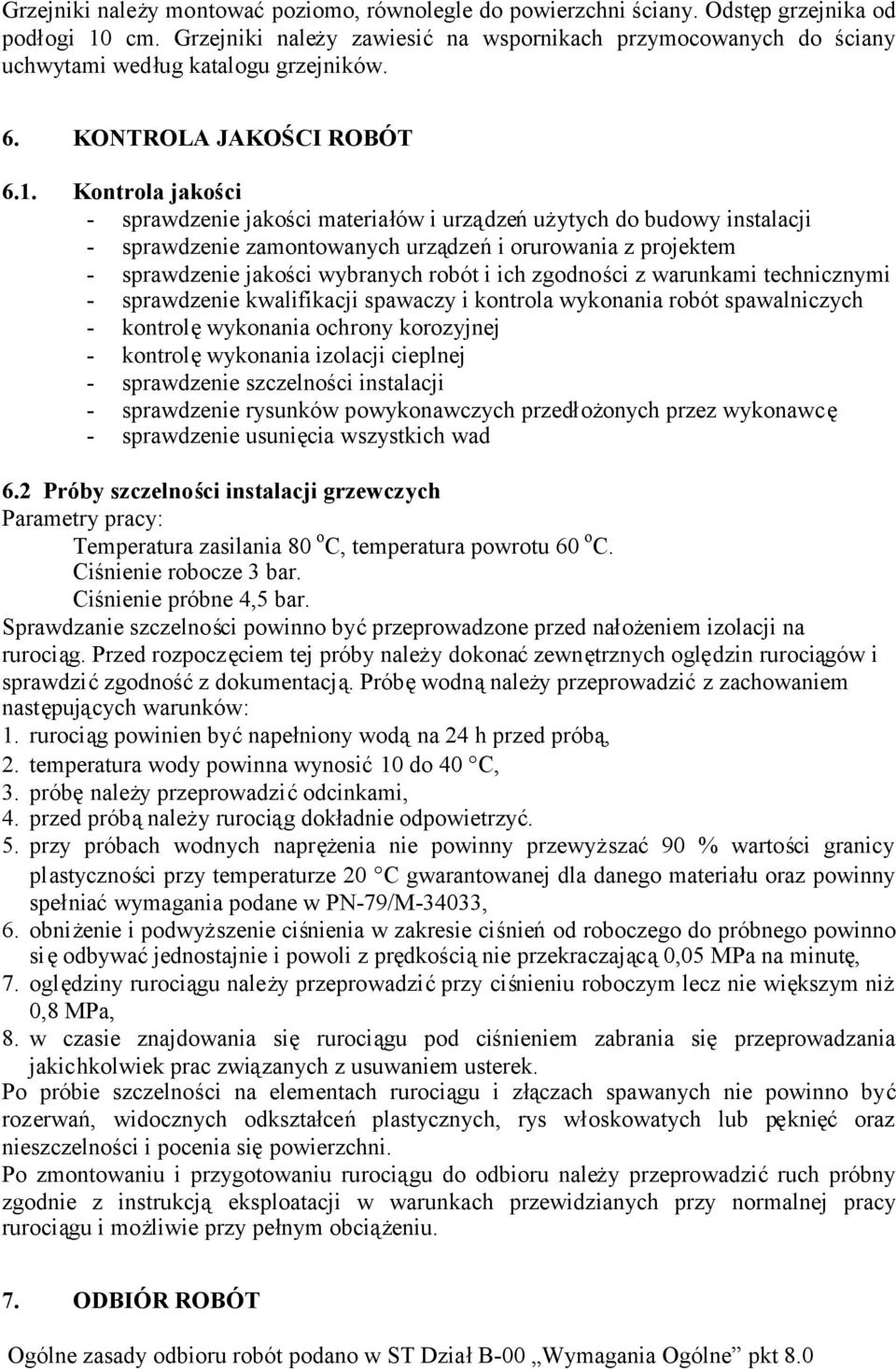 Kontrola jakości - sprawdzenie jakości materiałów i urządzeńużytych do budowy instalacji - sprawdzenie zamontowanych urządzeńi orurowania z projektem - sprawdzenie jakości wybranych robót i ich