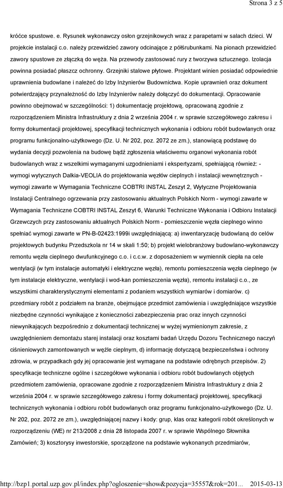 Projektant winien posiadać odpowiednie uprawnienia budowlane i należeć do Izby Inżynierów Budownictwa.