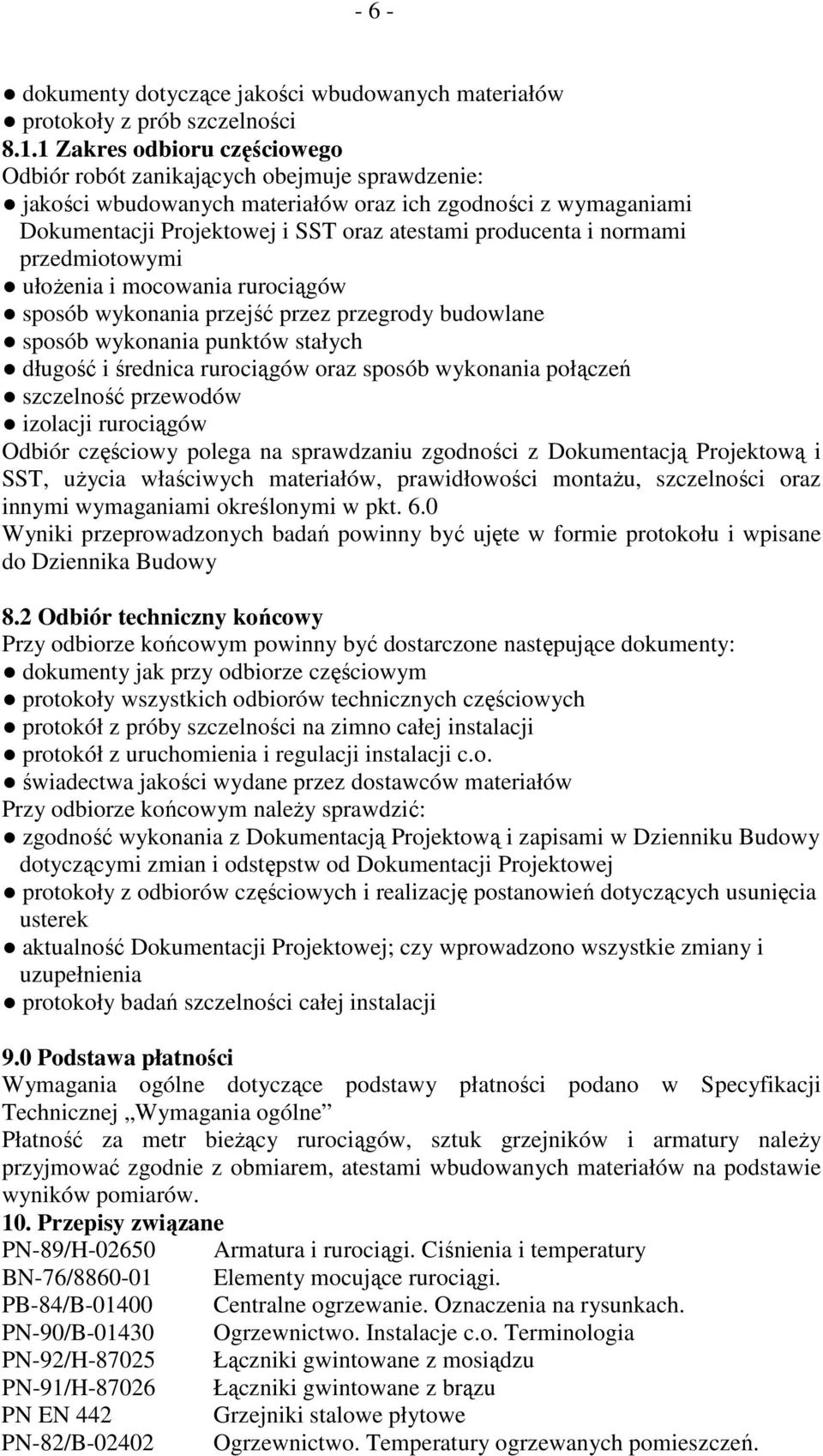 normami przedmiotowymi ułoŝenia i mocowania rurociągów sposób wykonania przejść przez przegrody budowlane sposób wykonania punktów stałych długość i średnica rurociągów oraz sposób wykonania połączeń