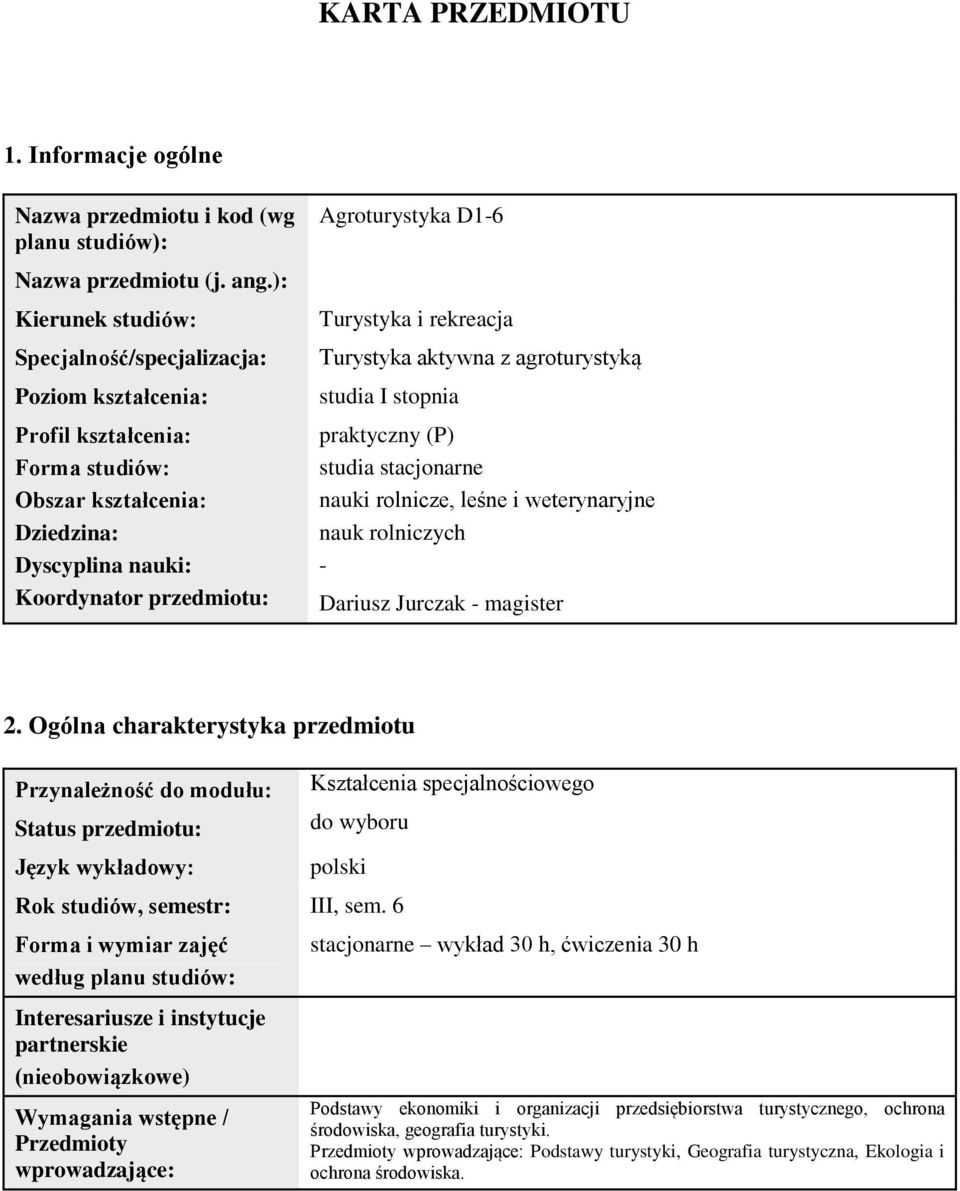 Turystyka aktywna z agroturystyką studia I stopnia praktyczny (P) studia stacjonarne nauki rolnicze, leśne i weterynaryjne nauk rolniczych - Dariusz Jurczak - magister 2.