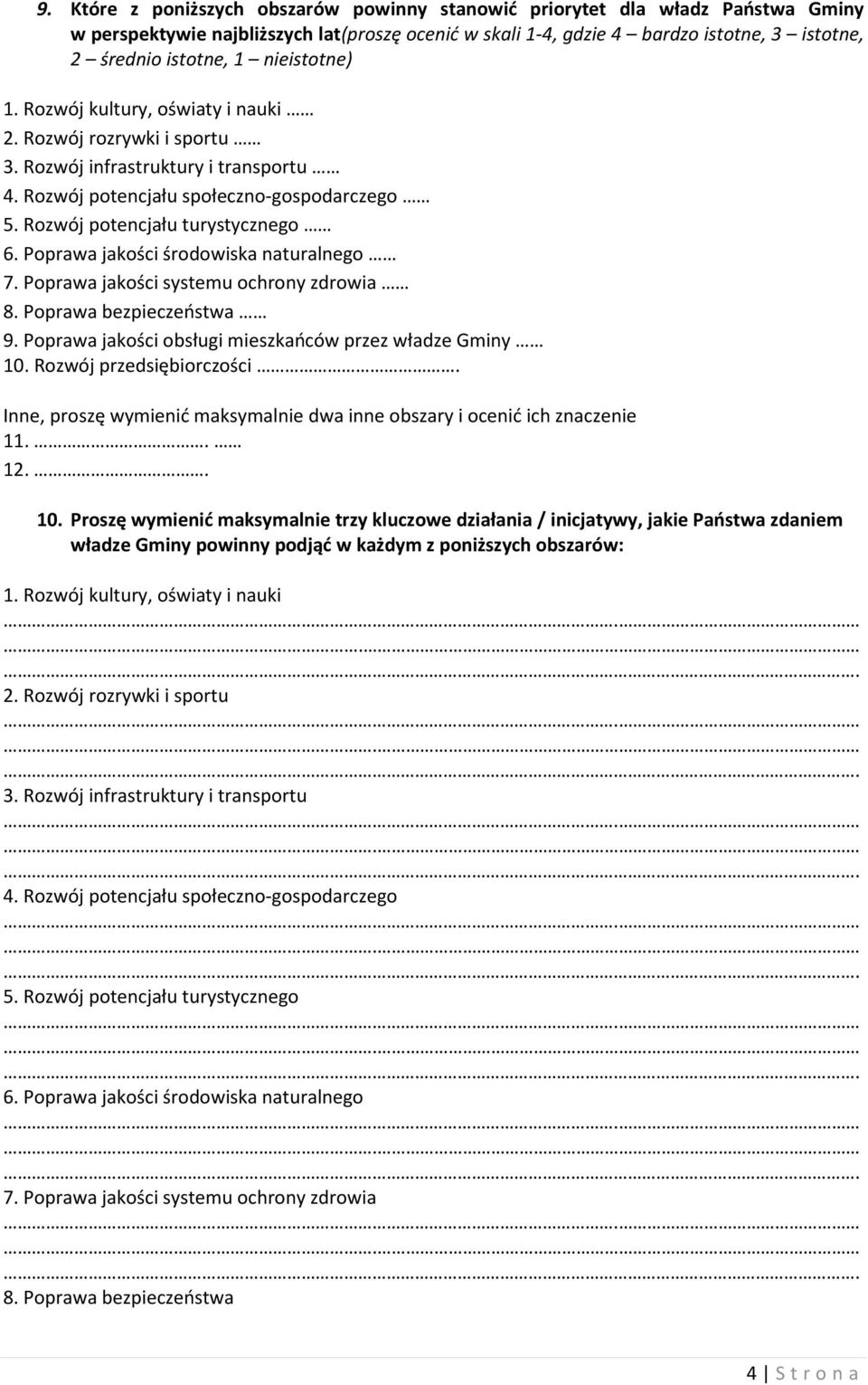 Poprawa jakości środowiska naturalnego 7. Poprawa jakości systemu ochrony zdrowia 8. Poprawa bezpieczeństwa 9. Poprawa jakości obsługi mieszkańców przez władze Gminy 10. Rozwój przedsiębiorczości.