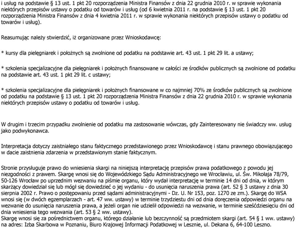 Reasumując należy stwierdzić, iż organizowane przez Wnioskodawcę: * kursy dla pielęgniarek i położnych są zwolnione od podatku na podstawie art. 43 ust. 1 pkt 29 lit.