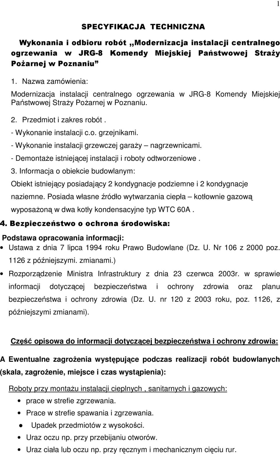 - Wykonanie instalacji grzewczej garaŝy nagrzewnicami. - DemontaŜe istniejącej instalacji i roboty odtworzeniowe. 3.