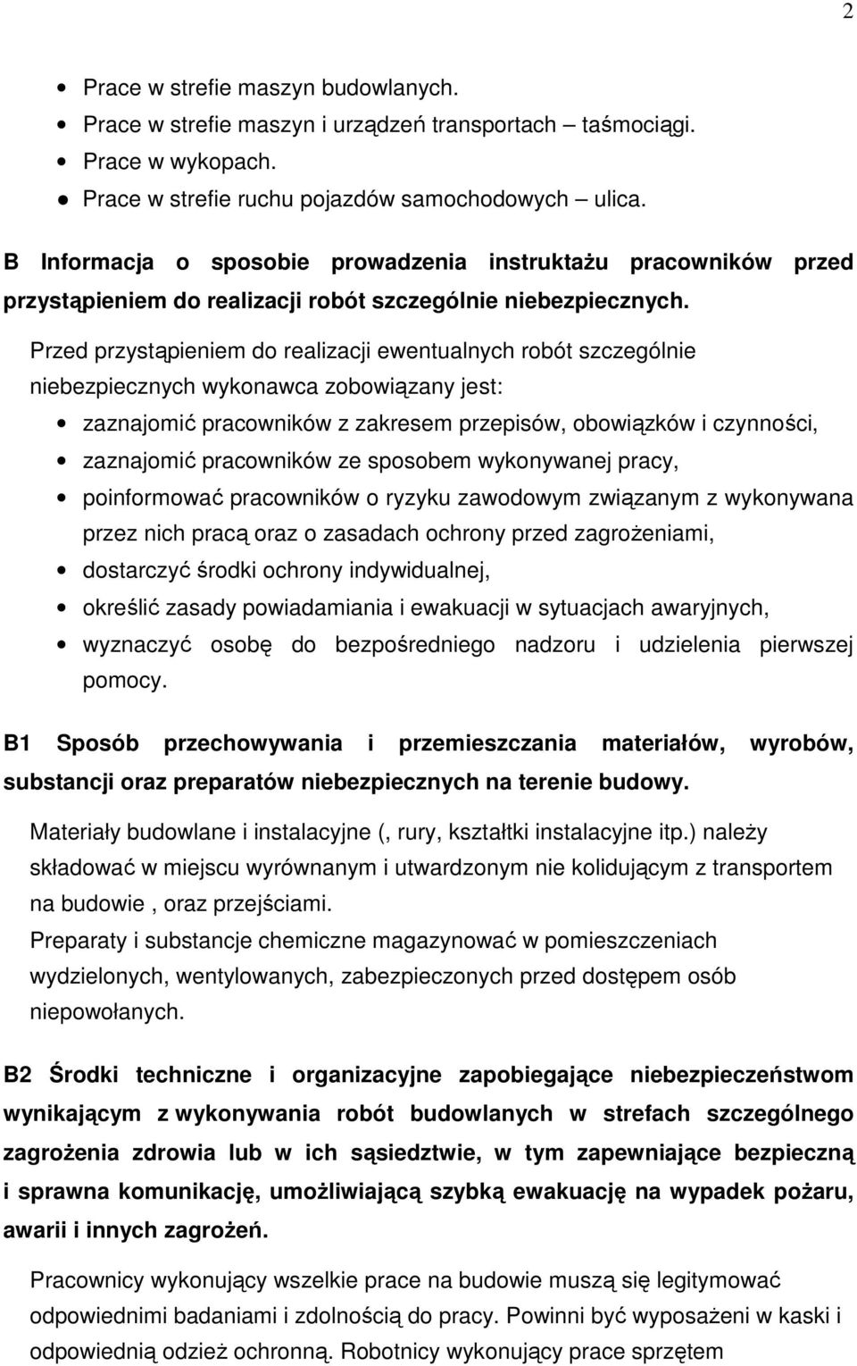 Przed przystąpieniem do realizacji ewentualnych robót szczególnie niebezpiecznych wykonawca zobowiązany jest: zaznajomić pracowników z zakresem przepisów, obowiązków i czynności, zaznajomić