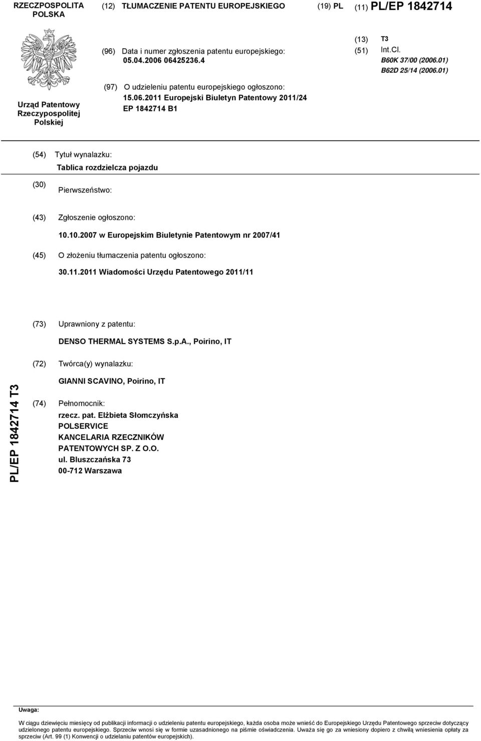10.2007 w Europejskim Biuletynie Patentowym nr 2007/41 (45) O złożeniu tłumaczenia patentu ogłoszono: 30.11.