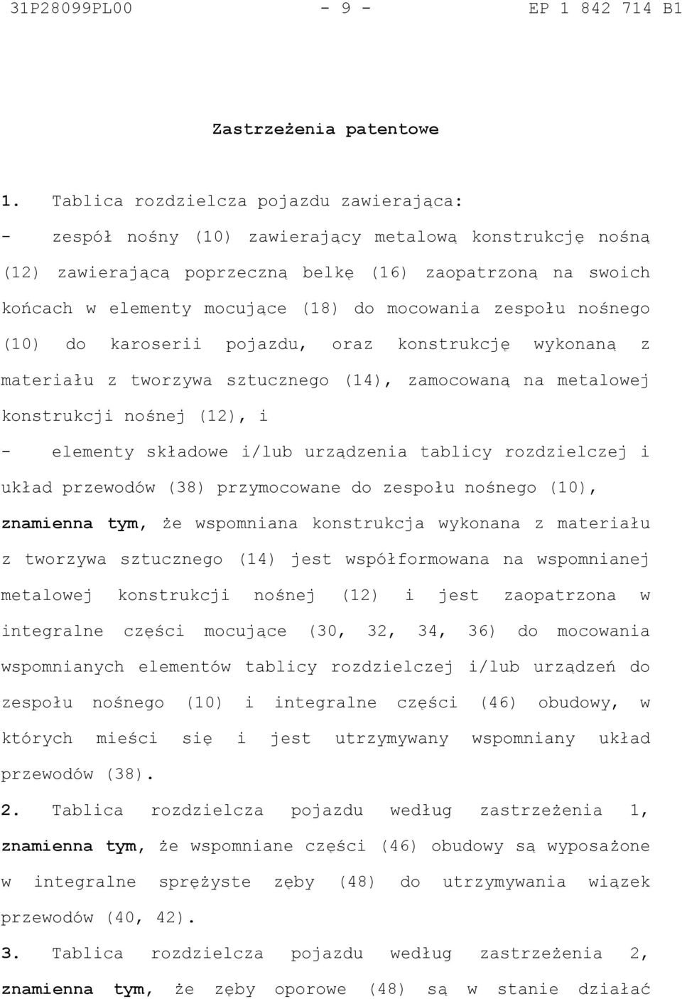 mocowania zespołu nośnego (10) do karoserii pojazdu, oraz konstrukcję wykonaną z materiału z tworzywa sztucznego (14), zamocowaną na metalowej konstrukcji nośnej (12), i - elementy składowe i/lub