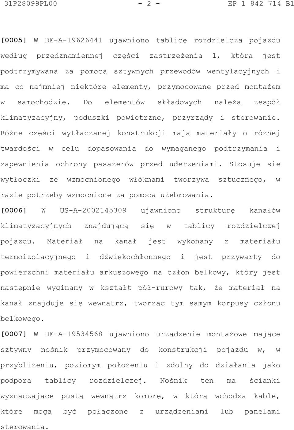 Różne części wytłaczanej konstrukcji mają materiały o różnej twardości w celu dopasowania do wymaganego podtrzymania i zapewnienia ochrony pasażerów przed uderzeniami.