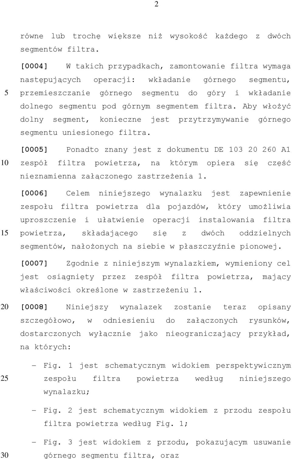 segmentem filtra. Aby włożyć dolny segment, konieczne jest przytrzymywanie górnego segmentu uniesionego filtra.