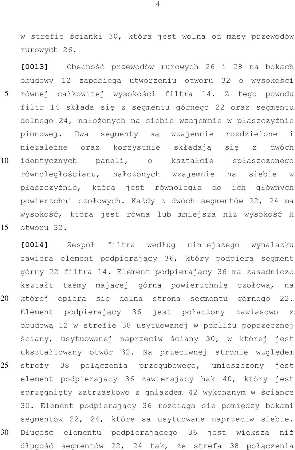 Z tego powodu filtr 14 składa się z segmentu górnego 22 oraz segmentu dolnego 24, nałożonych na siebie wzajemnie w płaszczyźnie pionowej.