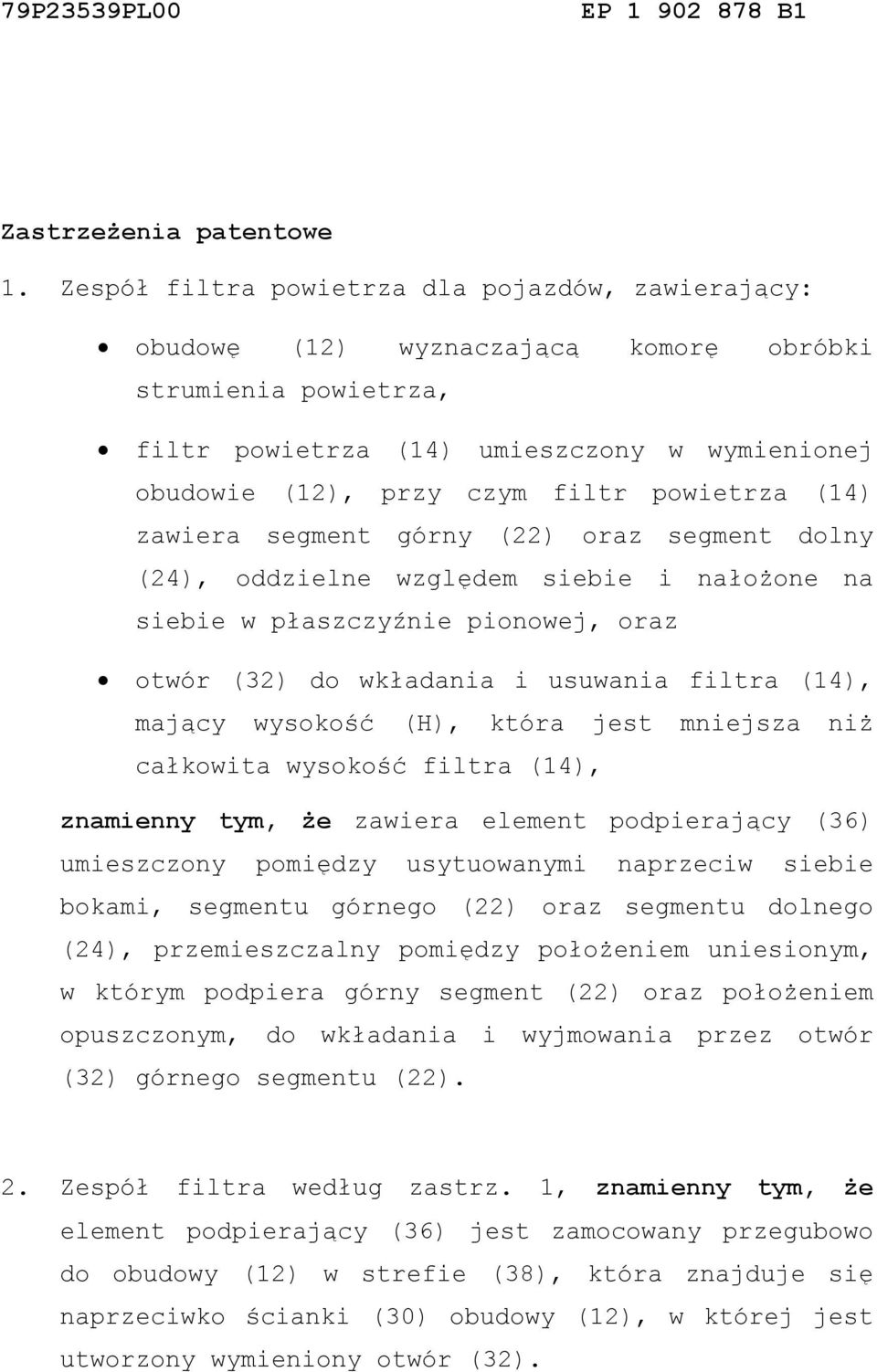 powietrza (14) zawiera segment górny (22) oraz segment dolny (24), oddzielne względem siebie i nałożone na siebie w płaszczyźnie pionowej, oraz otwór (32) do wkładania i usuwania filtra (14), mający