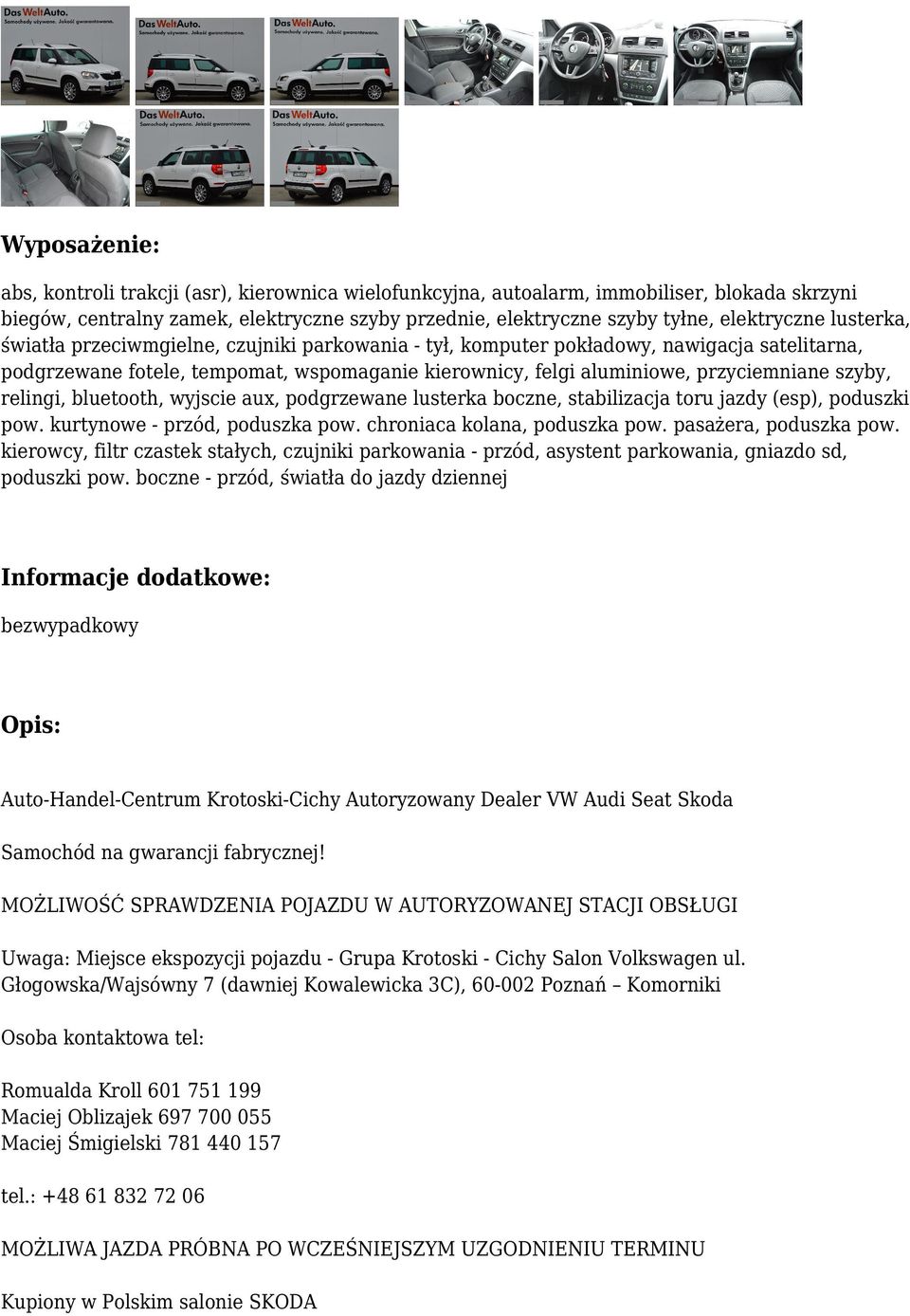 relingi, bluetooth, wyjscie aux, podgrzewane lusterka boczne, stabilizacja toru jazdy (esp), poduszki pow. kurtynowe - przód, poduszka pow. chroniaca kolana, poduszka pow. pasażera, poduszka pow.