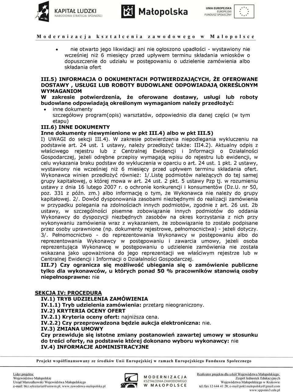 5) INFORMACJA O DOKUMENTACH POTWIERDZAJĄCYCH, ŻE OFEROWANE DOSTAWY, USŁUGI LUB ROBOTY BUDOWLANE ODPOWIADAJĄ OKREŚLONYM WYMAGANIOM W zakresie potwierdzenia, że oferowane dostawy, usługi lub roboty