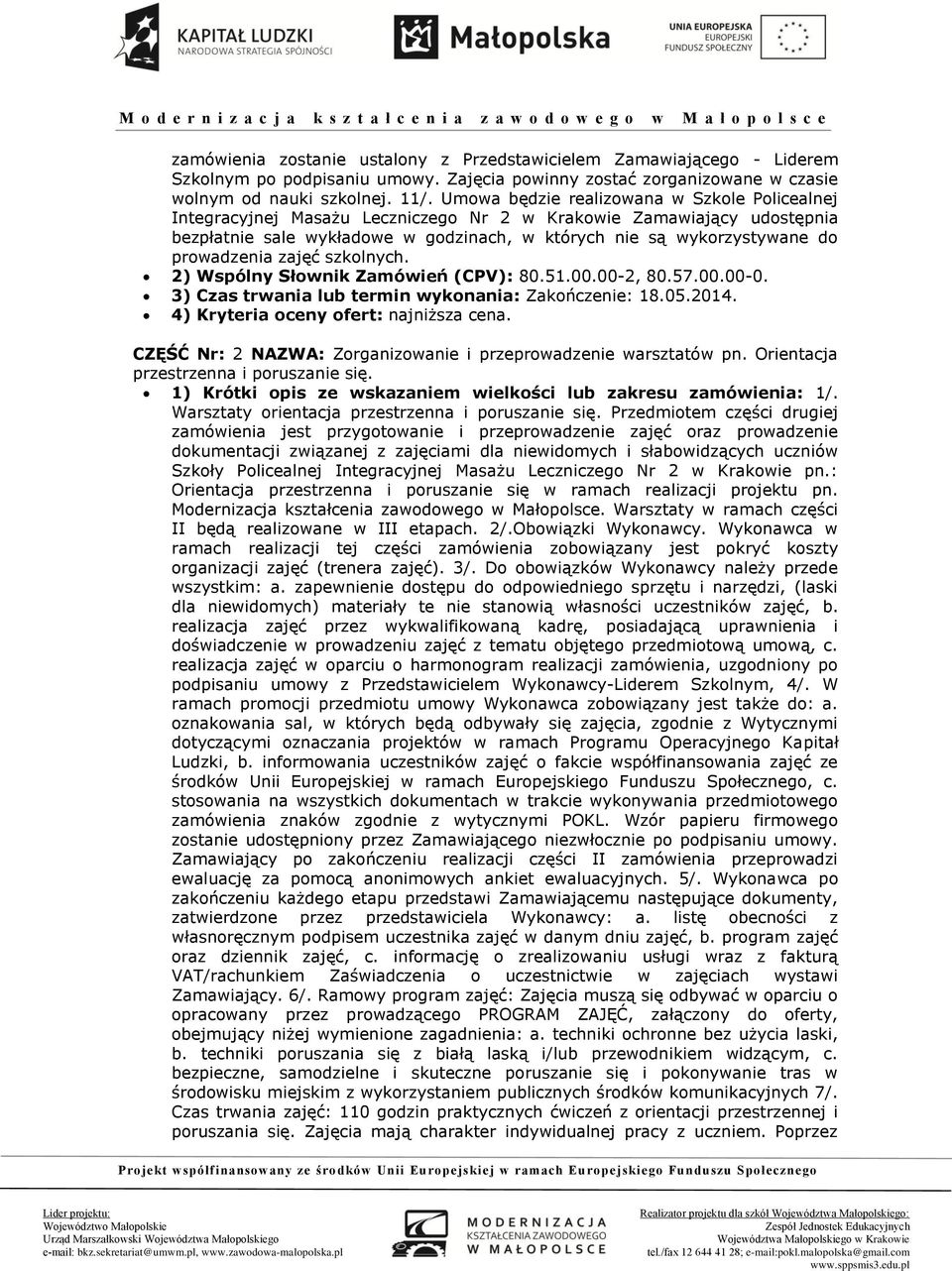 prowadzenia zajęć szkolnych. 2) Wspólny Słownik Zamówień (CPV): 80.51.00.00-2, 80.57.00.00-0. 3) Czas trwania lub termin wykonania: Zakończenie: 18.05.2014. 4) Kryteria oceny ofert: najniższa cena.