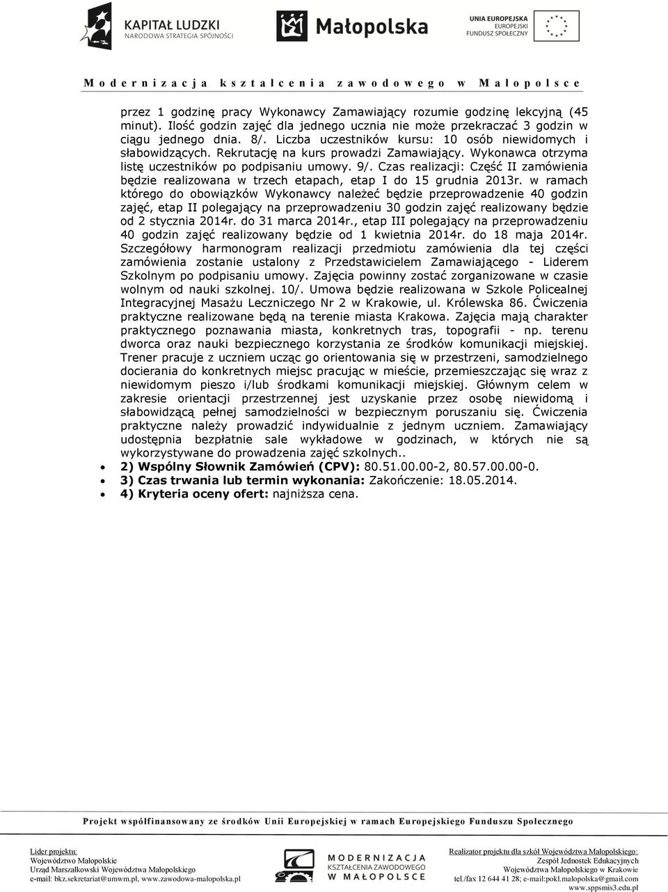 Czas realizacji: Część II zamówienia będzie realizowana w trzech etapach, etap I do 15 grudnia 2013r.