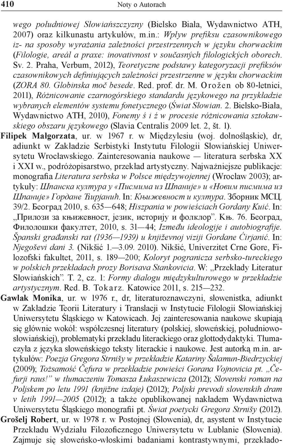 Praha, Verbum, 2012), Teoretyczne podstawy kategoryzacji prefiksów czasownikowych definiujących zależności przestrzenne w języku chorwackim (ZORA 80. Globinska moč besede. Red. prof. dr. M.