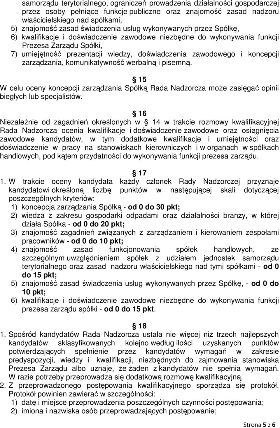 zawodowego i koncepcji zarządzania, komunikatywność werbalną i pisemną. 15 W celu oceny koncepcji zarządzania Spółką Rada Nadzorcza może zasięgać opinii biegłych lub specjalistów.