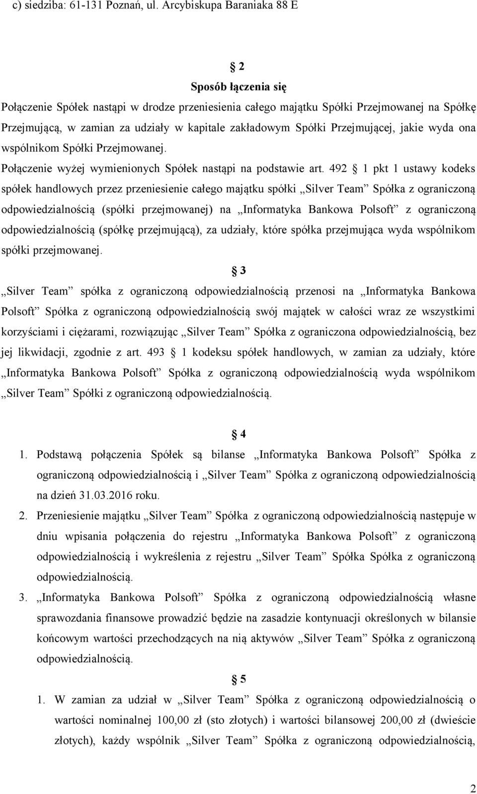 Spółki Przejmującej, jakie wyda ona wspólnikom Spółki Przejmowanej. Połączenie wyżej wymienionych Spółek nastąpi na podstawie art.