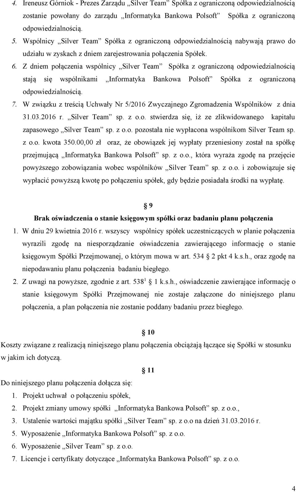 Z dniem połączenia wspólnicy Silver Team Spółka z ograniczoną odpowiedzialnością stają się wspólnikami Informatyka Bankowa Polsoft Spółka z ograniczoną 7.