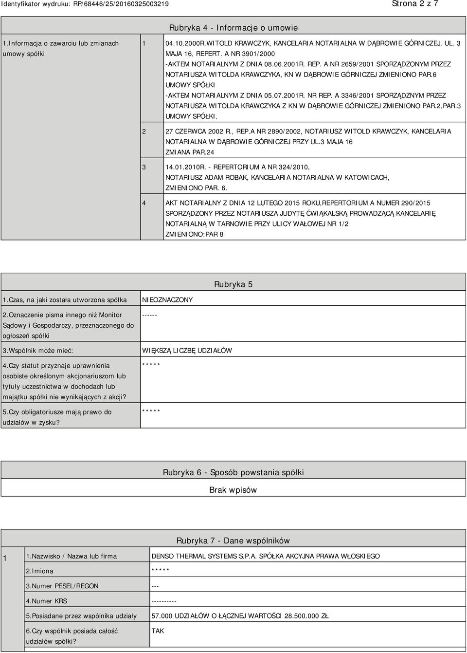 6 UMOWY SPÓŁKI -AKTEM NOTARIALNYM Z DNIA 05.07.2001R. NR REP. A 3346/2001 SPORZĄDZNYM PRZEZ NOTARIUSZA WITOLDA KRAWCZYKA Z KN W DĄBROWIE GÓRNICZEJ ZMIENIONO PAR.2,PAR.3 UMOWY SPÓŁKI.