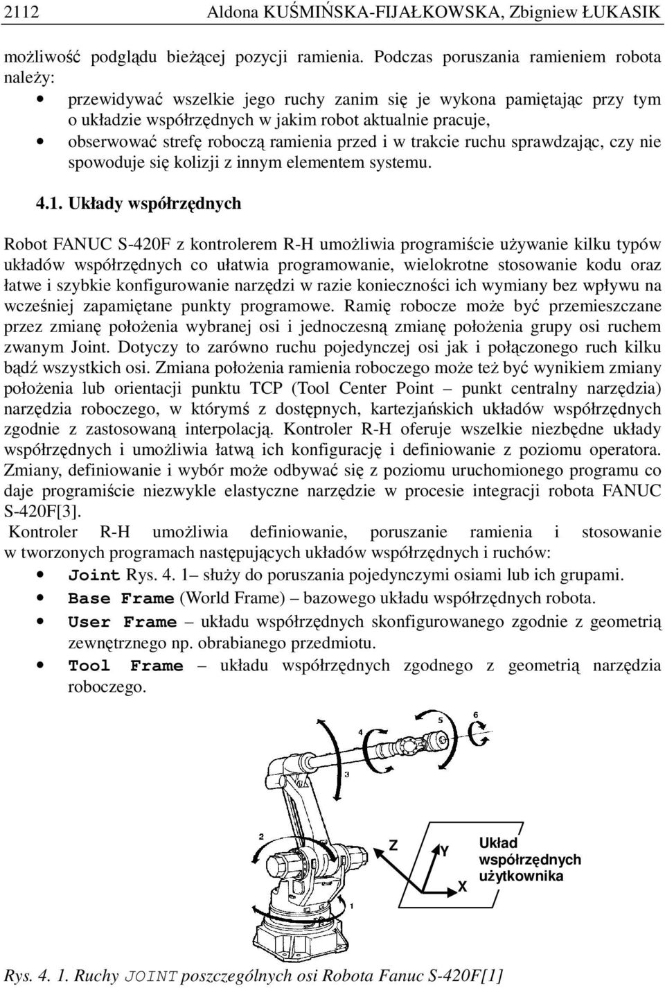 ramienia przed i w trakcie ruchu sprawdzając, czy nie spowoduje się kolizji z innym elementem systemu. 4.1.