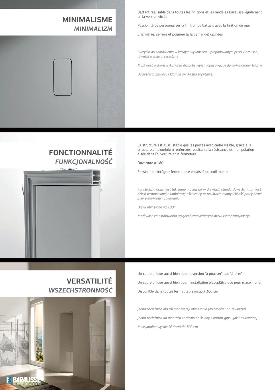 dopasować je do wykończonej ścianie Ościeżnica, zawiasy i klamka ukryte (na zapytanie) FONTIONNLITÉ FUNKJONLNOŚĆ La structure est aussi stable que les portes avec cadre visible, grâce à la structure