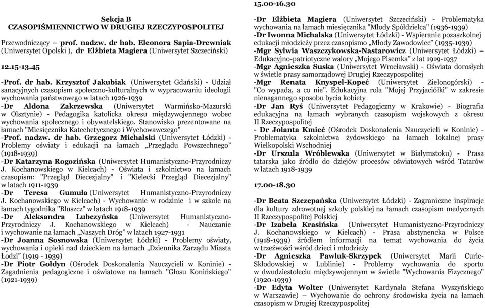Krzysztof Jakubiak (Uniwersytet Gdański) - Udział sanacyjnych czasopism społeczno-kulturalnych w wypracowaniu ideologii wychowania państwowego w latach 1926-1939 Aldona Zakrzewska (Uniwersytet