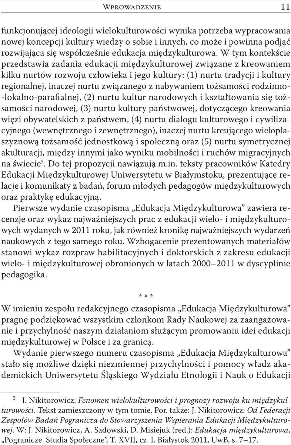 W tym kontekście przedstawia zadania edukacji międzykulturowej związane z kreowaniem kilku nurtów rozwoju człowieka i jego kultury: (1) nurtu tradycji i kultury regionalnej, inaczej nurtu związanego