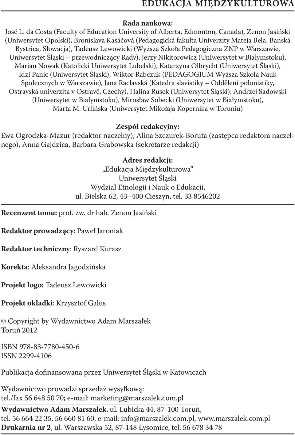 Słowacja), Tadeusz Lewowicki (Wyższa Szkoła Pedagogiczna ZNP w Warszawie, Uniwersytet Śląski przewodniczący Rady), Jerzy Nikitorowicz (Uniwersytet w Białymstoku), Marian Nowak (Katolicki Uniwersytet