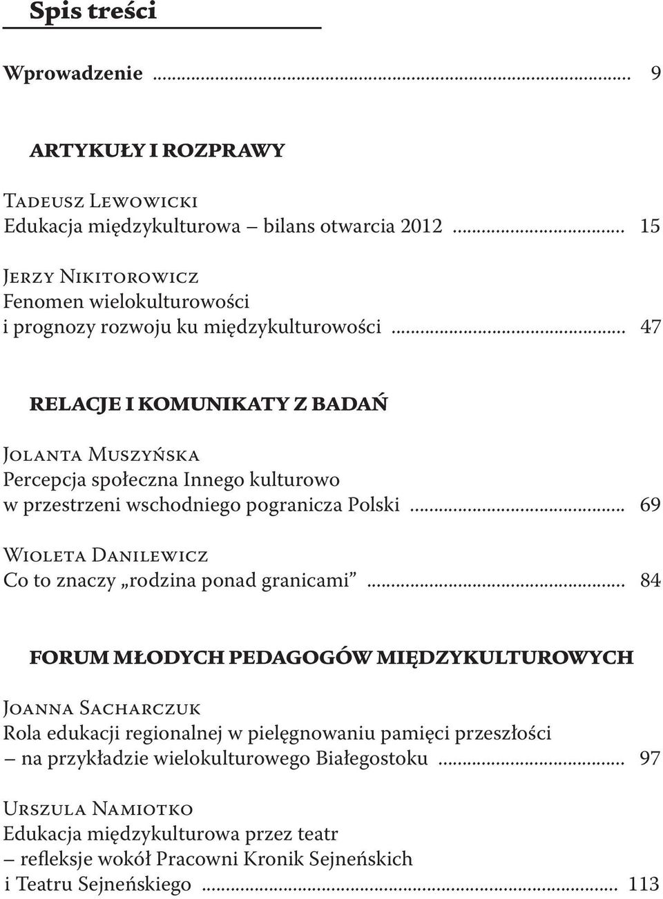 .. 47 RELACJE I KOMUNIKATY Z BADAŃ Jolanta Muszyńska Percepcja społeczna Innego kulturowo w przestrzeni wschodniego pogranicza Polski.