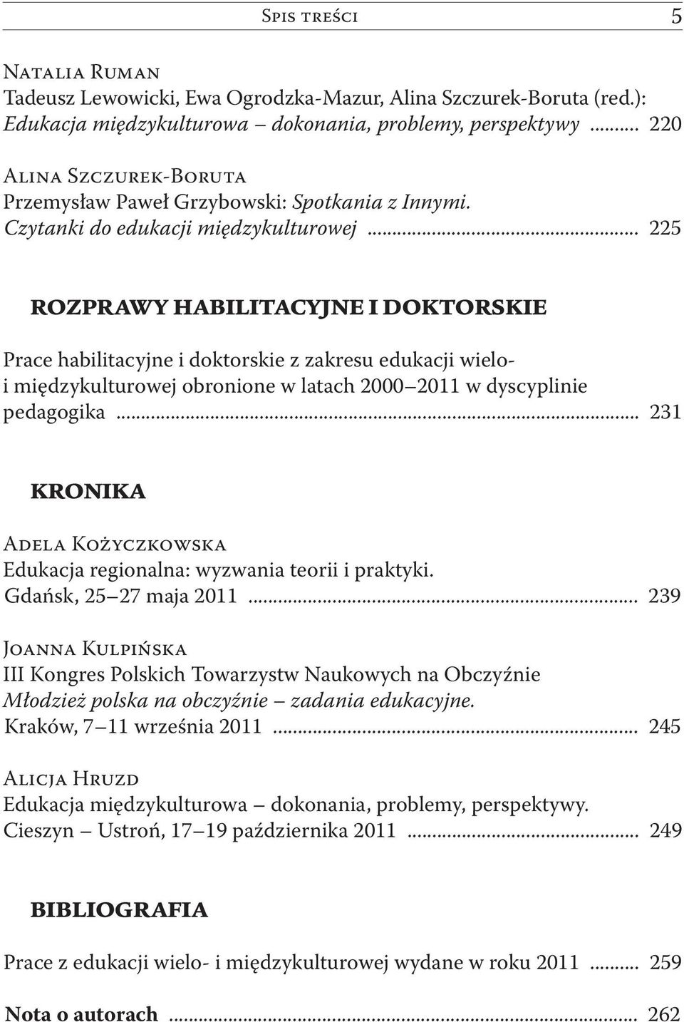.. 225 ROZPRAWY HABILITACYJNE I DOKTORSKIE Prace habilitacyjne i doktorskie z zakresu edukacji wieloi międzykulturowej obronione w latach 2000 2011 w dyscyplinie pedagogika.