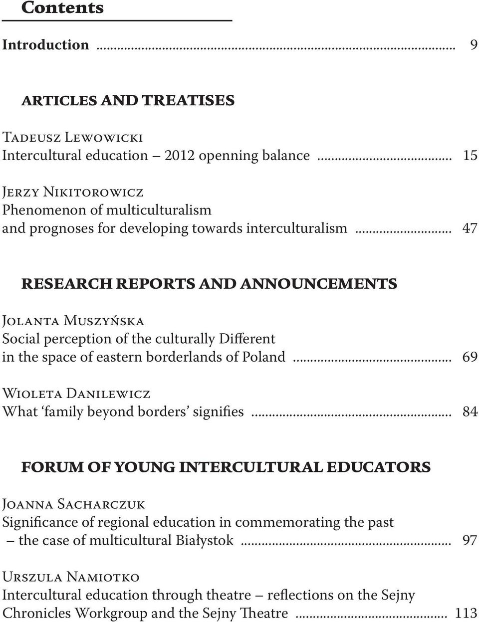 .. 47 RESEARCH REPORTS AND ANNOUNCEMENTS Jolanta Muszyńska Social perception of the culturally Different in the space of eastern borderlands of Poland.