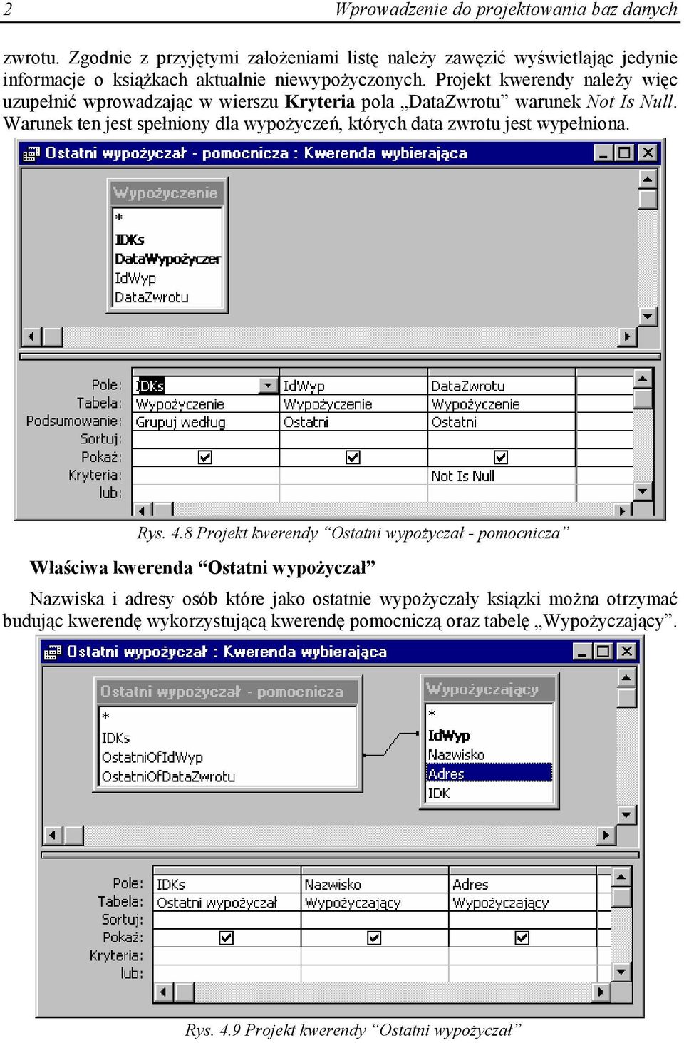 Projekt kwerendy naleŝy więc uzupełnić wprowadzając w wierszu Kryteria pola DataZwrotu warunek Not Is Null.