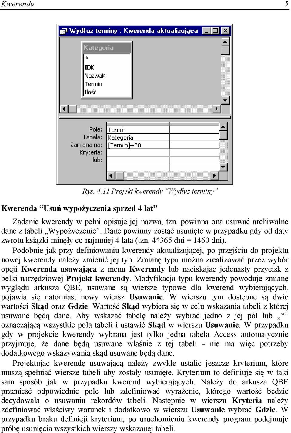 Podobnie jak przy definiowaniu kwerendy aktualizującej, po przejściu do projektu nowej kwerendy naleŝy zmienić jej typ.