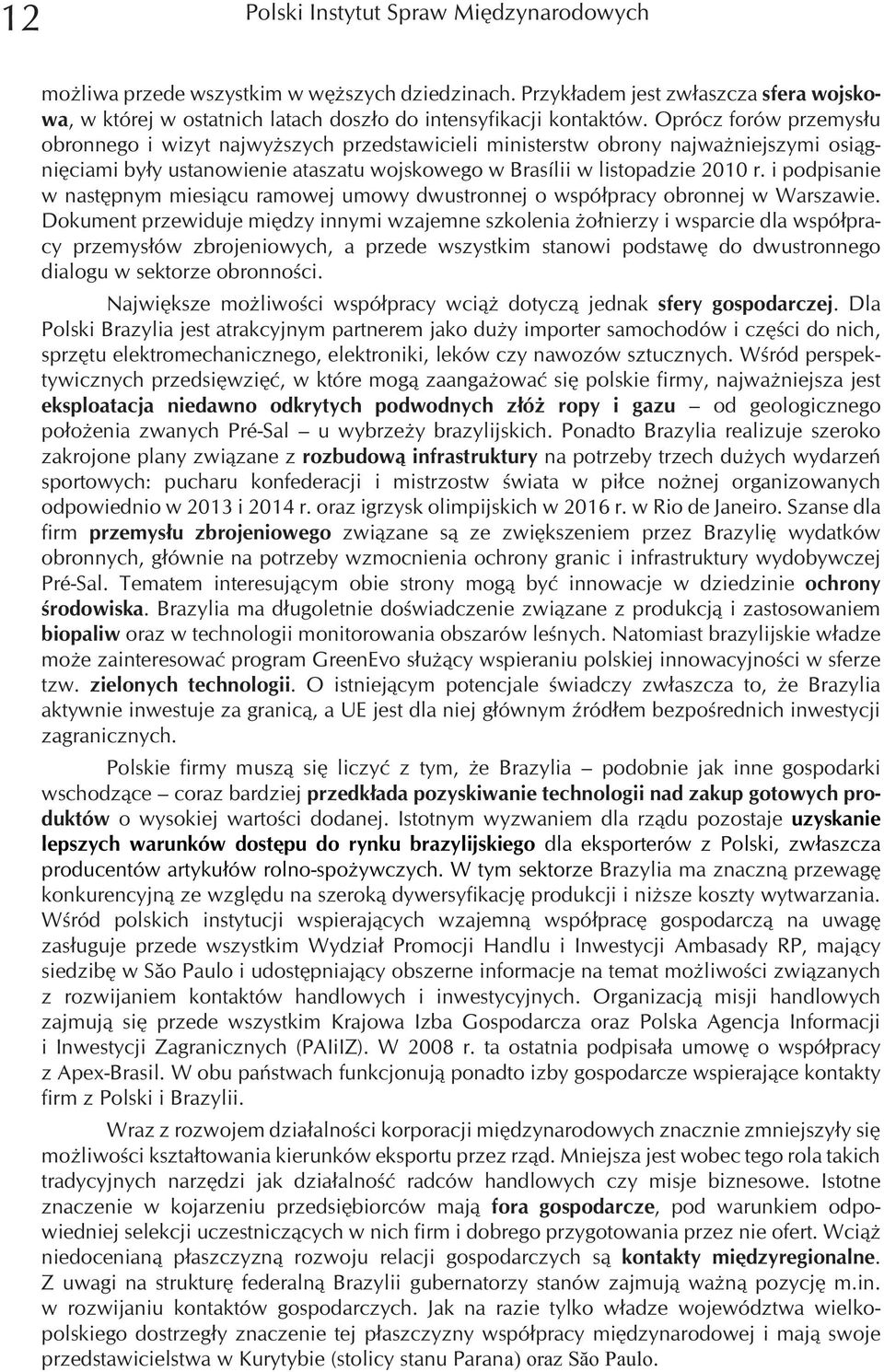 i podpisanie w nastêpnym miesi¹cu ramowej umowy dwustronnej o wspó³pracy obronnej w Warszawie.