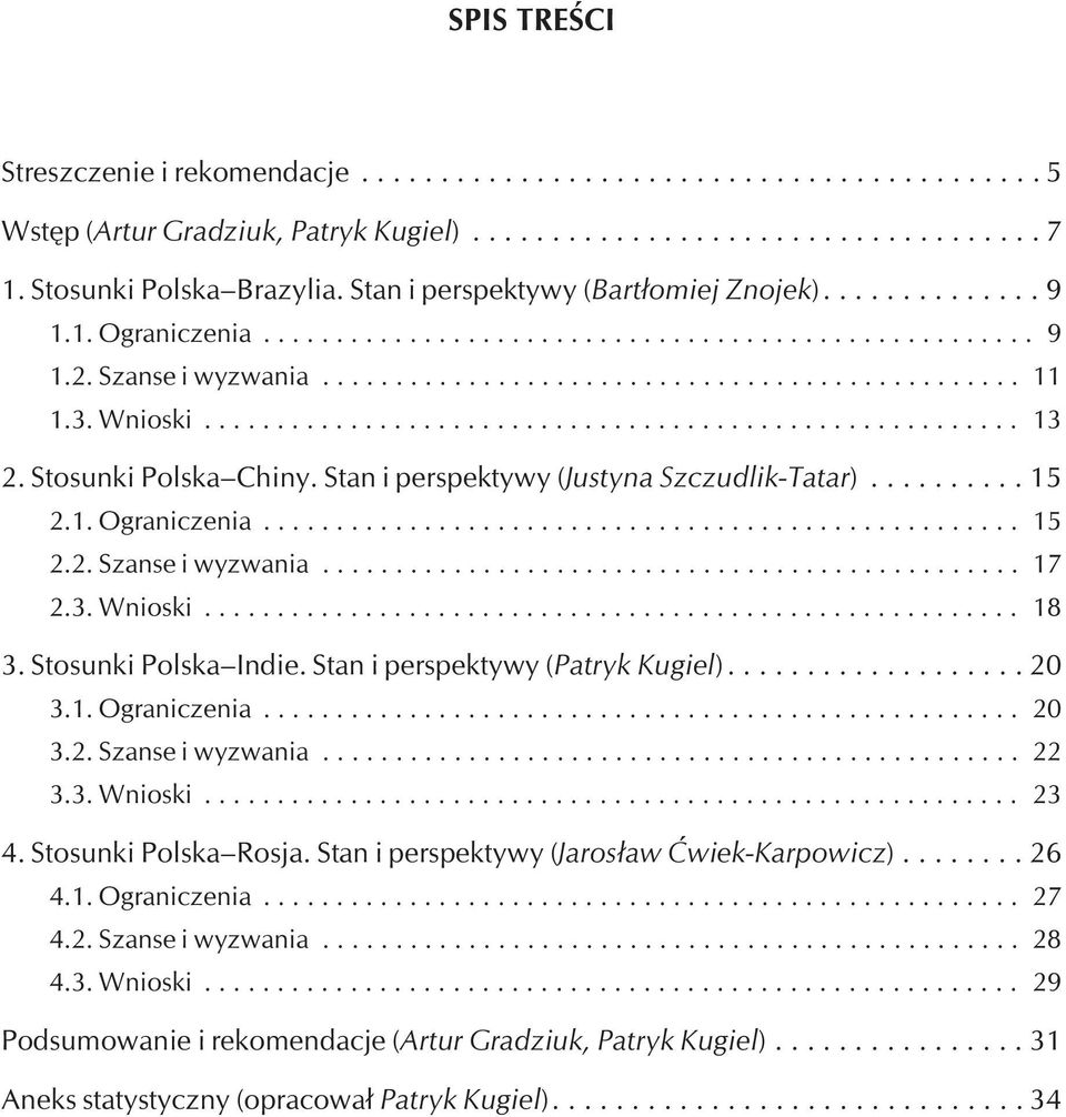 Stosunki Polska Indie. Stan i perspektywy (Patryk Kugiel)... 20 3.1. Ograniczenia... 20 3.2. Szanse i wyzwania... 22 3.3. Wnioski... 23 4. Stosunki Polska Rosja.