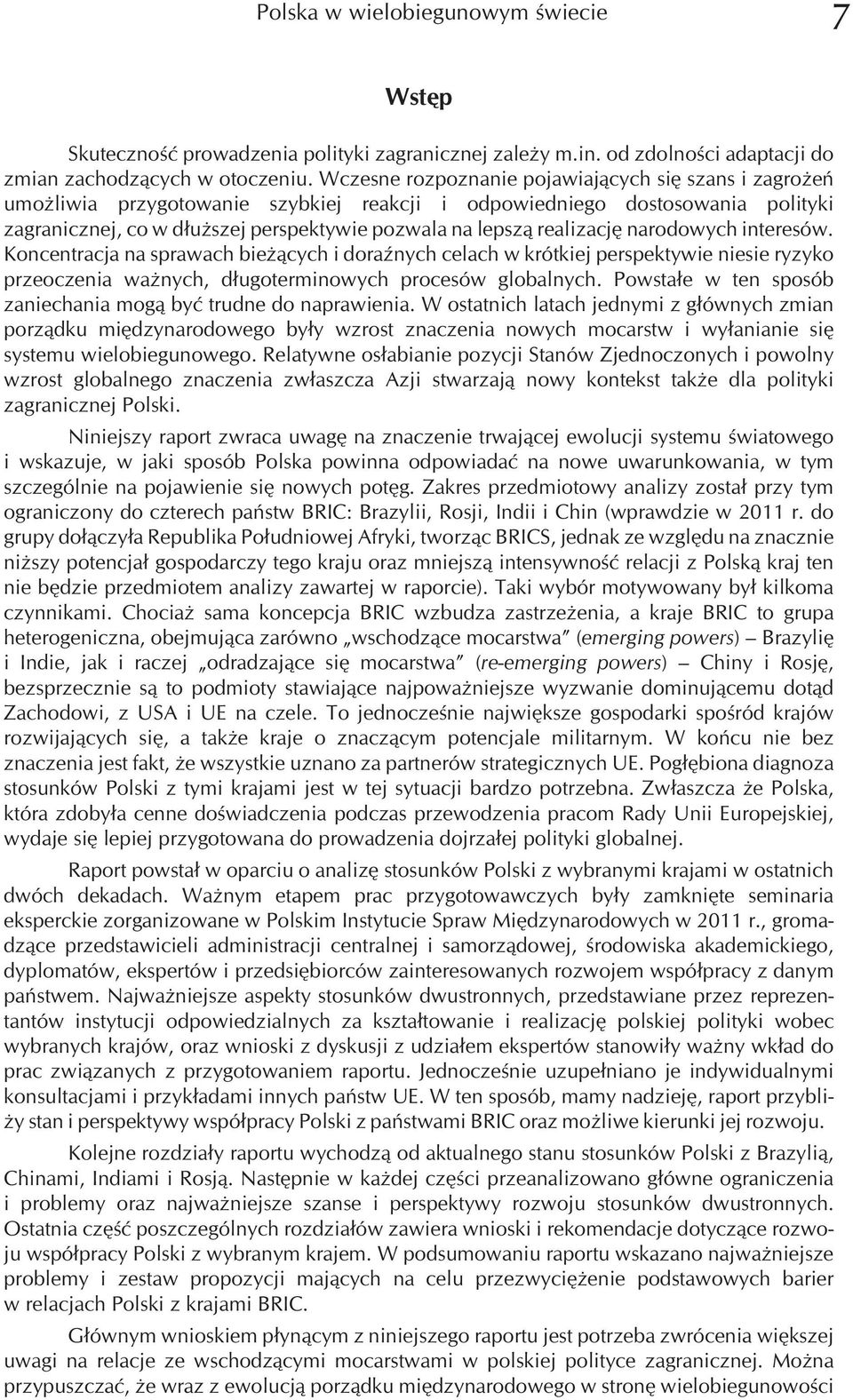 realizacjê narodowych interesów. Koncentracja na sprawach bie ¹cych i doraÿnych celach w krótkiej perspektywie niesie ryzyko przeoczenia wa nych, d³ugoterminowych procesów globalnych.