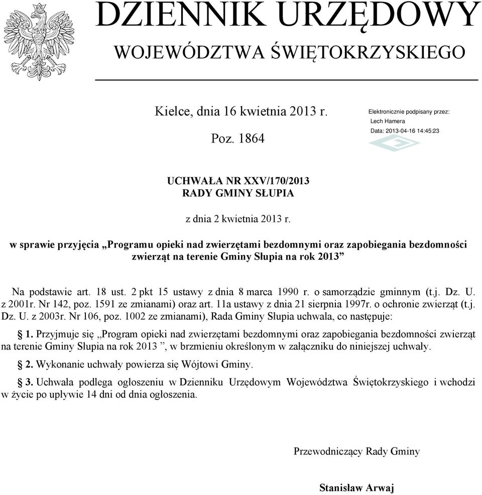 2 pkt 15 ustawy z dnia 8 marca 1990 r. o samorządzie gminnym (t.j. Dz. U. z 2001r. Nr 142, poz. 1591 ze zmianami) oraz art. 11a ustawy z dnia 21 sierpnia 1997r. o ochronie zwierząt (t.j. Dz. U. z 2003r.