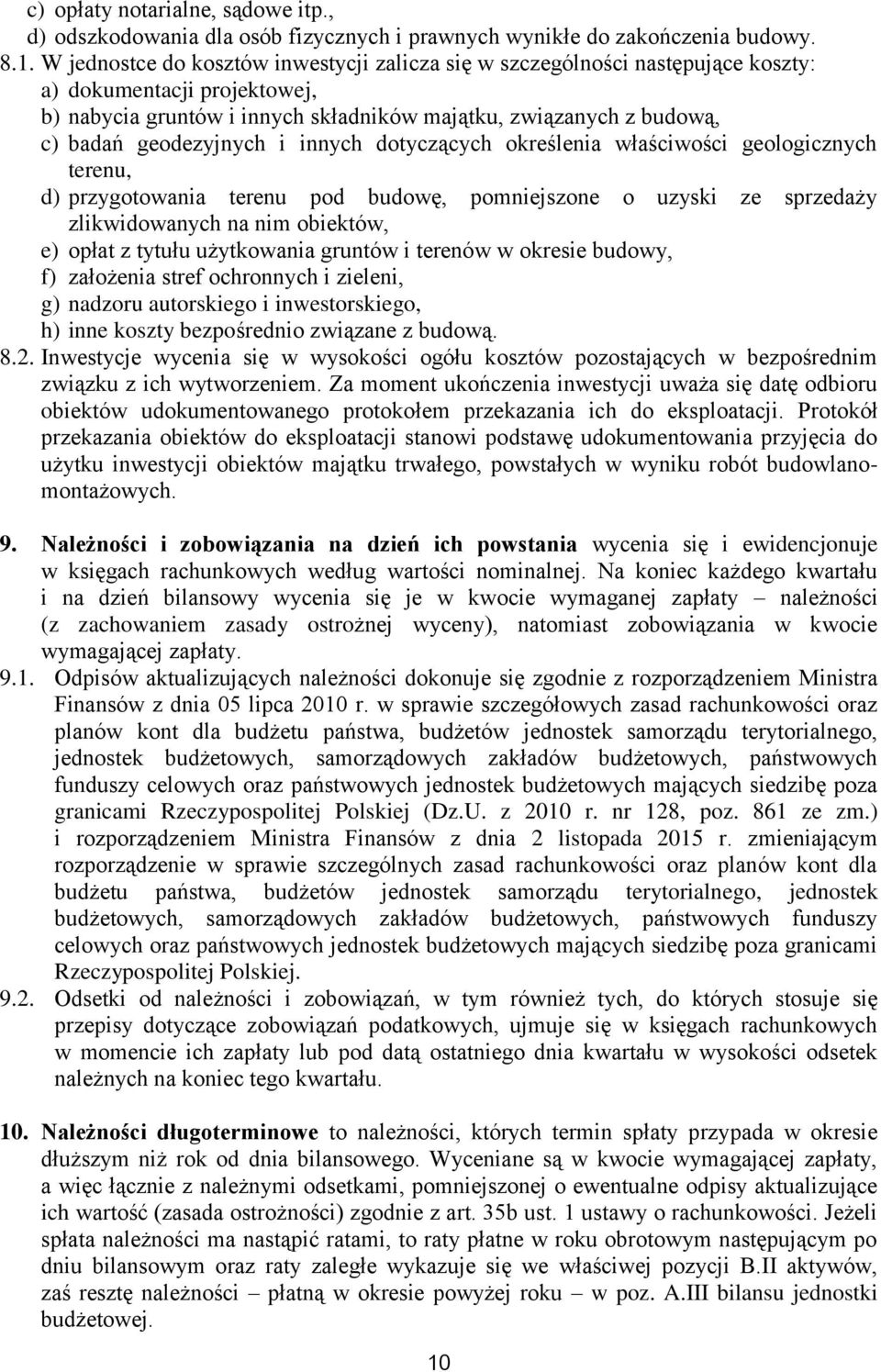 geodezyjnych i innych dotyczących określenia właściwości geologicznych terenu, d) przygotowania terenu pod budowę, pomniejszone o uzyski ze sprzedaży zlikwidowanych na nim obiektów, e) opłat z tytułu