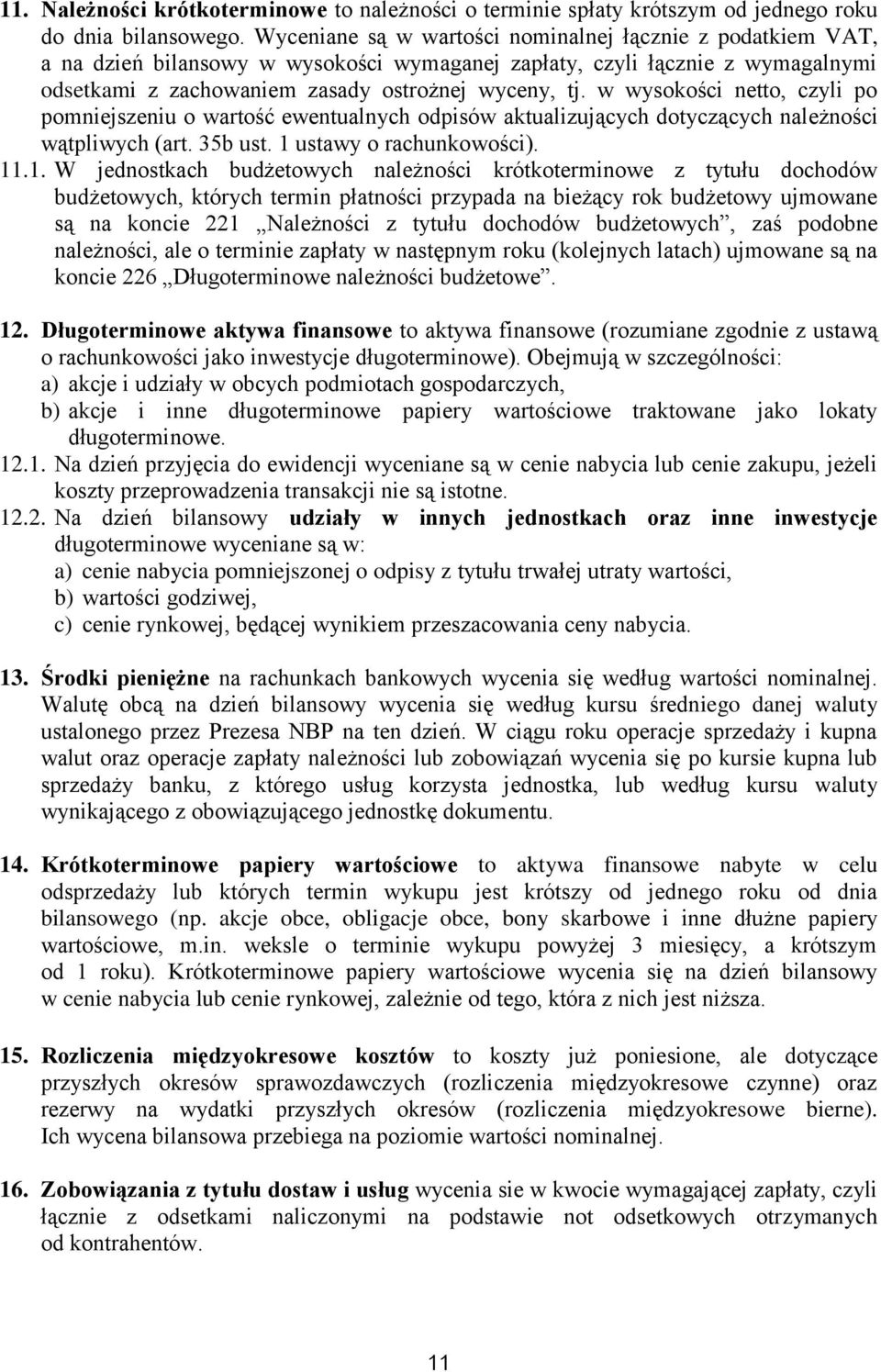 w wysokości netto, czyli po pomniejszeniu o wartość ewentualnych odpisów aktualizujących dotyczących należności wątpliwych (art. 35b ust. 1 