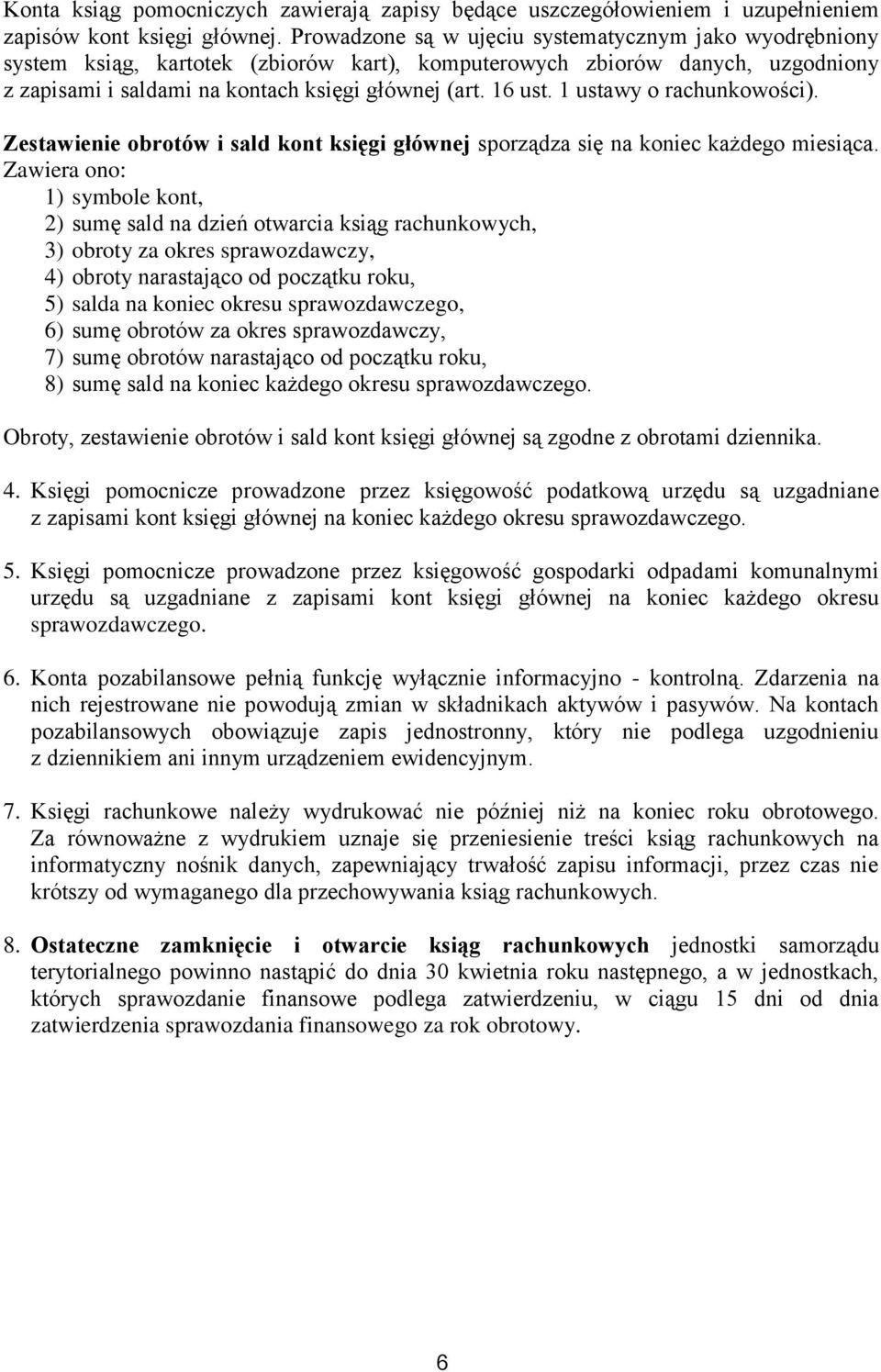 1 ustawy o rachunkowości). Zestawienie obrotów i sald kont księgi głównej sporządza się na koniec każdego miesiąca.