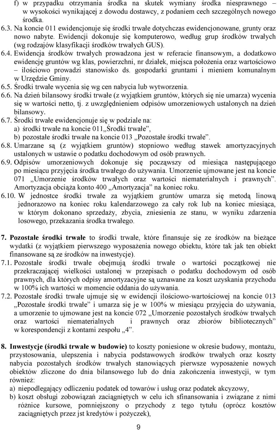 Ewidencji dokonuje się komputerowo, według grup środków trwałych (wg rodzajów klasyfikacji środków trwałych GUS). 6.4.
