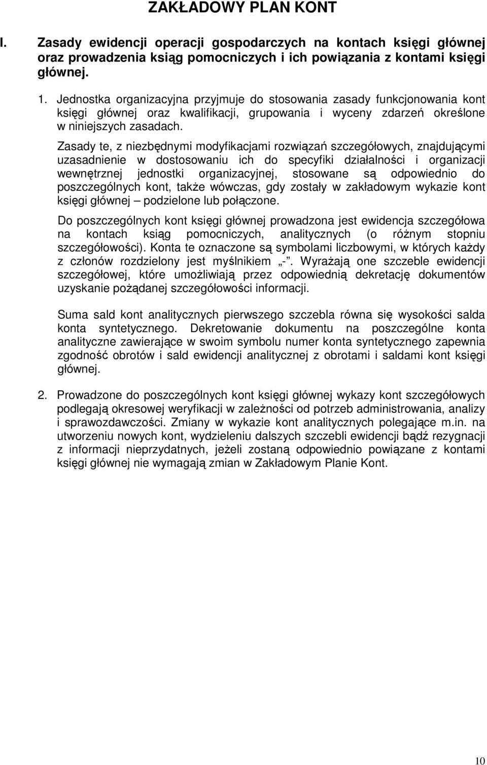 Zasady te, z niezbędnymi modyfikacjami rozwiązań szczegółowych, znajdującymi uzasadnienie w dostosowaniu ich do specyfiki działalności i organizacji wewnętrznej jednostki organizacyjnej, stosowane są