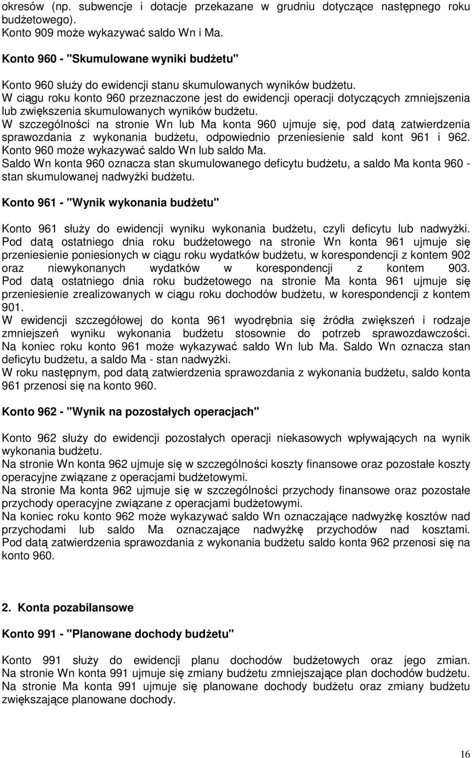 W ciągu roku konto 960 przeznaczone jest do ewidencji operacji dotyczących zmniejszenia lub zwiększenia skumulowanych wyników budżetu.