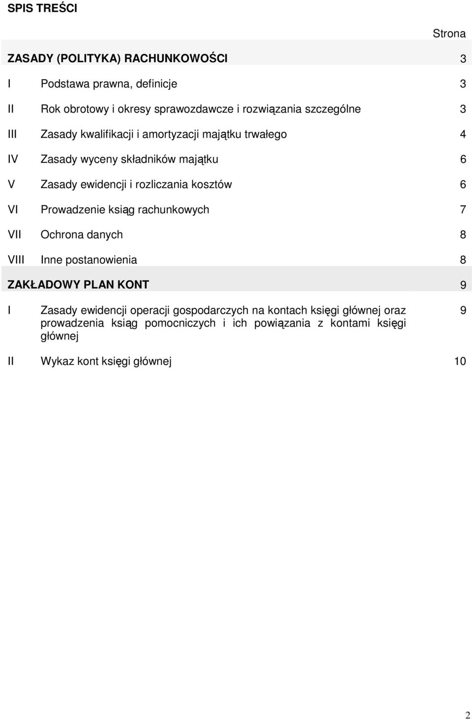kosztów 6 VI Prowadzenie ksiąg rachunkowych 7 VII Ochrona danych 8 VIII Inne postanowienia 8 ZAKŁADOWY PLAN KONT 9 I Zasady ewidencji operacji
