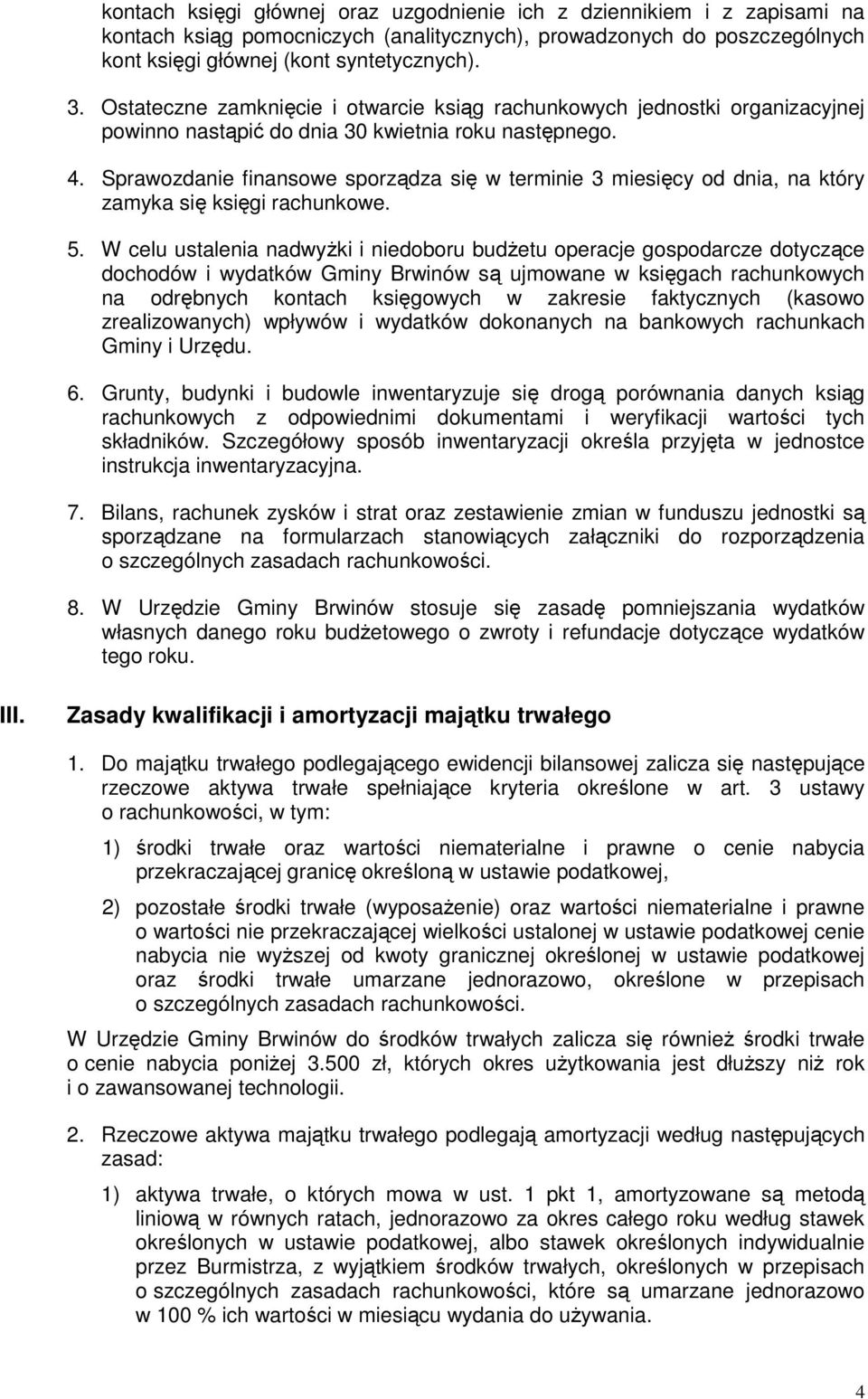 Sprawozdanie finansowe sporządza się w terminie 3 miesięcy od dnia, na który zamyka się księgi rachunkowe. 5.