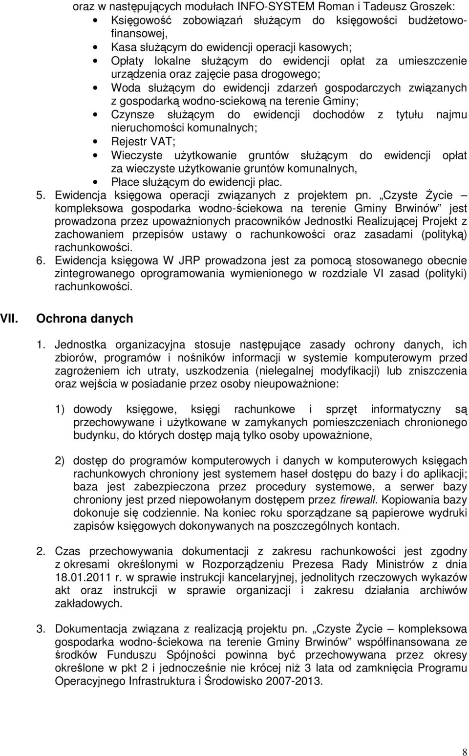 służącym do ewidencji dochodów z tytułu najmu nieruchomości komunalnych; Rejestr VAT; Wieczyste użytkowanie gruntów służącym do ewidencji opłat za wieczyste użytkowanie gruntów komunalnych, Płace