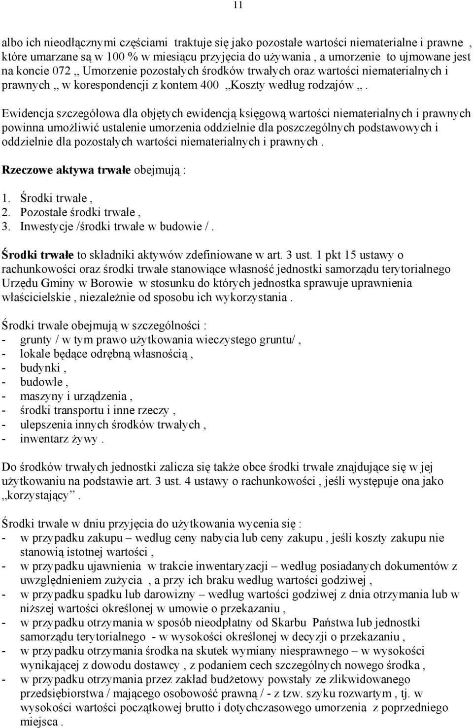 Ewidencja szczegółowa dla objętych ewidencją księgową wartości niematerialnych i prawnych powinna umożliwić ustalenie umorzenia oddzielnie dla poszczególnych podstawowych i oddzielnie dla pozostałych