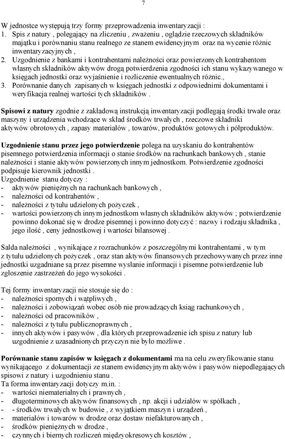 Uzgodnienie z bankami i kontrahentami należności oraz powierzonych kontrahentom własnych składników aktywów drogą potwierdzenia zgodności ich stanu wykazywanego w księgach jednostki oraz wyjaśnienie