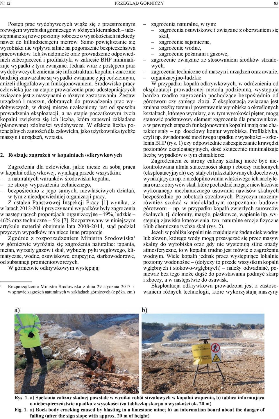 Ich świadomość oraz prowadzenie odpowiednich zabezpieczeń i profilaktyki w zakresie BHP minimalizuje wypadki z tym związane.