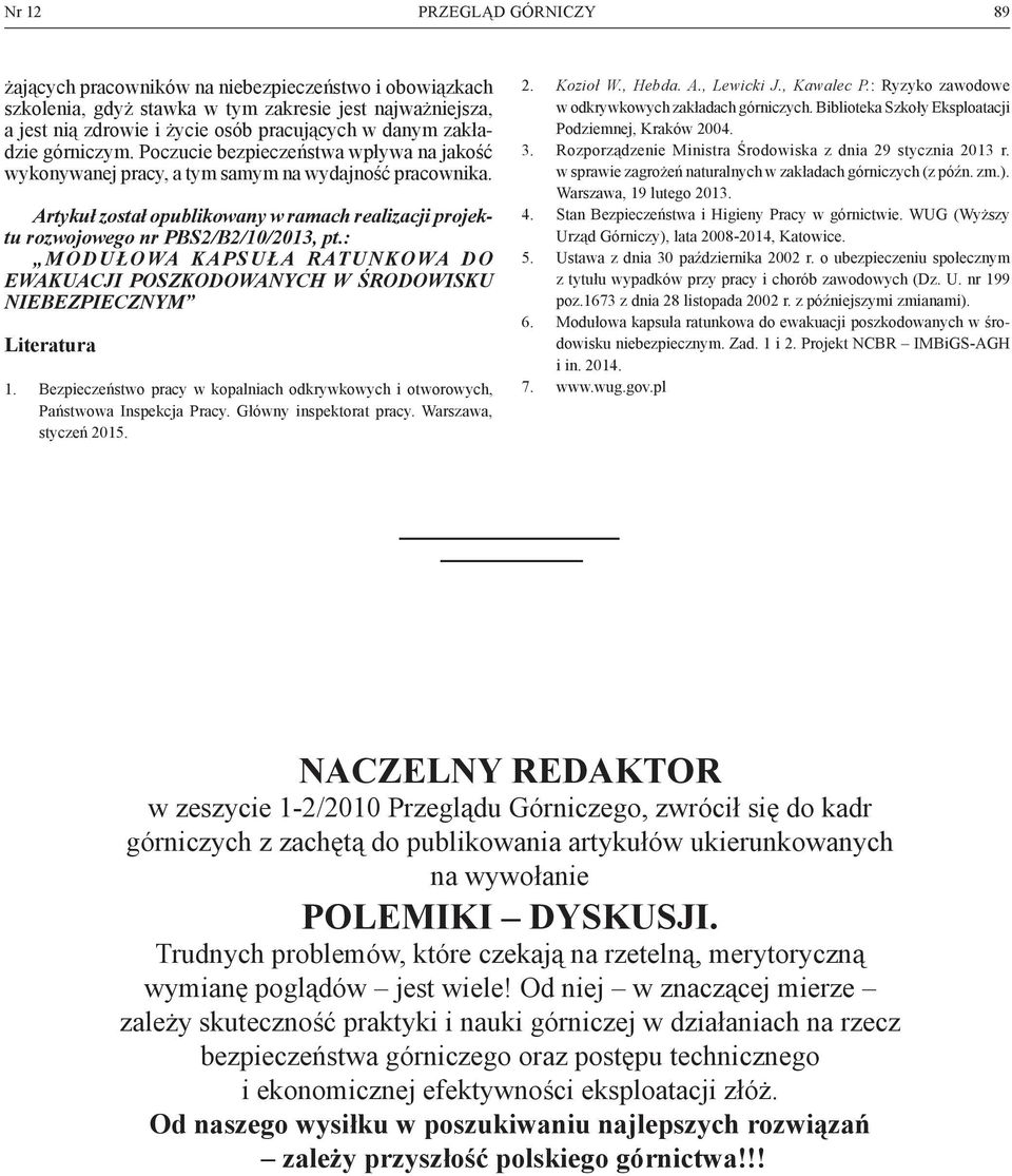 Artykuł został opublikowany w ramach realizacji projektu rozwojowego nr PBS2/B2/10/2013, pt.: MODUŁOWA KAPSUŁA RATUNKOWA DO EWAKUACJI POSZKODOWANYCH W ŚRODOWISKU NIEBEZPIECZNYM Literatura 1.